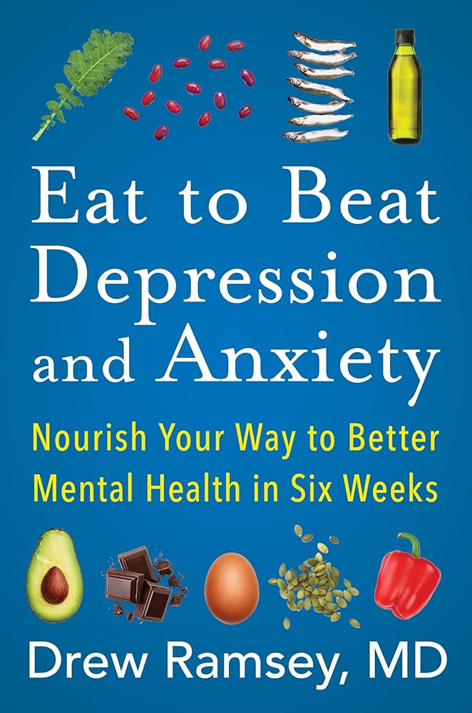 Eat to Beat Depression and Anxiety: Nourish Your Way to Better Mental Health in Six Weeks cover image