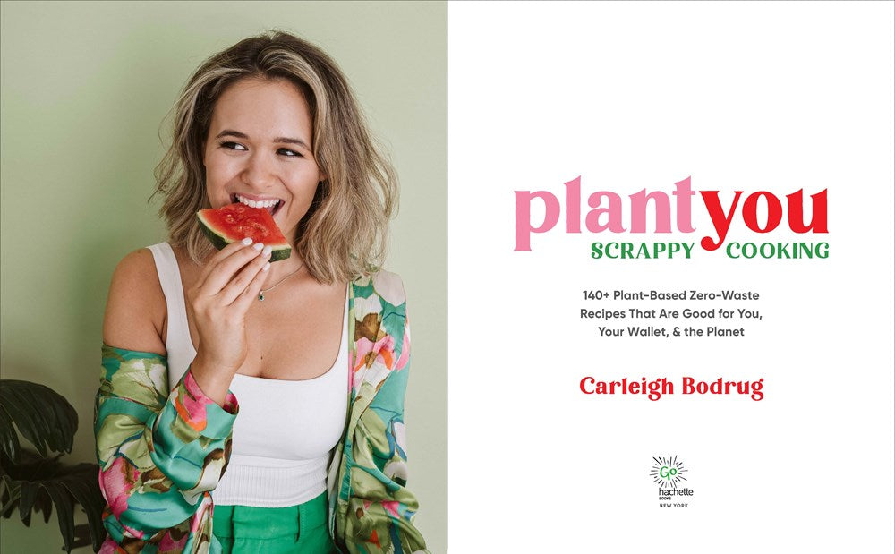 PlantYou: Scrappy Cooking: 140+ Plant-Based Zero-Waste Recipes That Are Good for You, Your Wallet, and the Planet