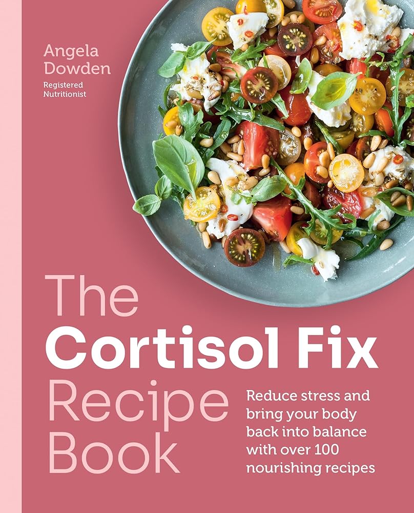 The Cortisol Fix Recipe Book: Reduce stress and bring your body back into balance with over 100 nourishing recipes cover image