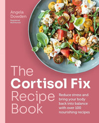 The Cortisol Fix Recipe Book: Reduce stress and bring your body back into balance with over 100 nourishing recipes cover image