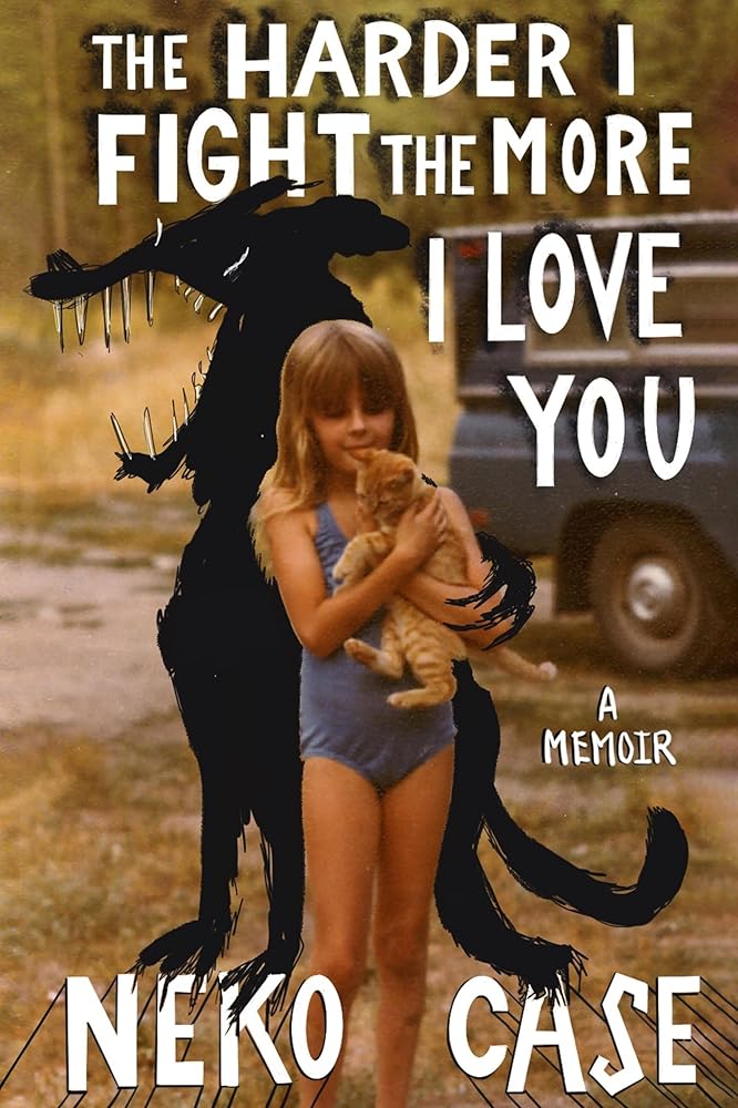 The Harder I Fight the More I Love You: A Memoir cover image