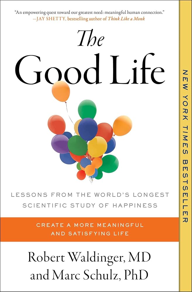 The Good Life: Lessons from the World's Longest Scientific Study of Happiness cover image