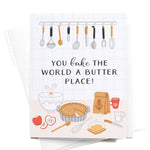 You Bake The World A Butter Place! Greeting Card